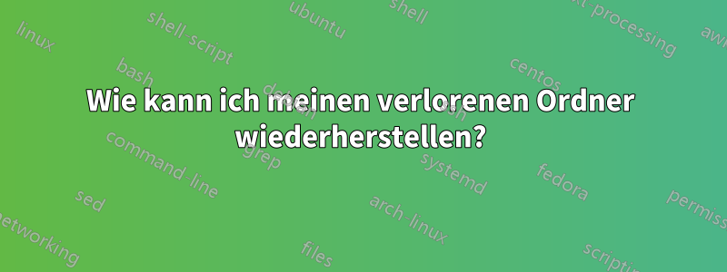 Wie kann ich meinen verlorenen Ordner wiederherstellen?