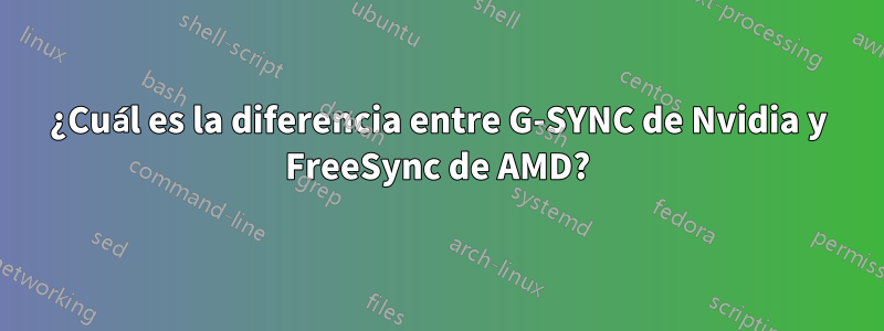 ¿Cuál es la diferencia entre G-SYNC de Nvidia y FreeSync de AMD?