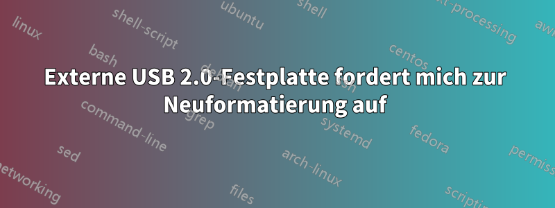 Externe USB 2.0-Festplatte fordert mich zur Neuformatierung auf