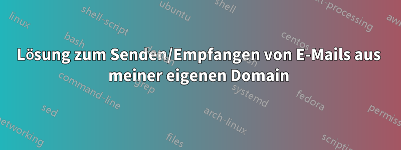 Lösung zum Senden/Empfangen von E-Mails aus meiner eigenen Domain