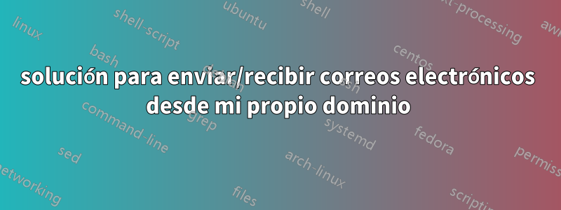 solución para enviar/recibir correos electrónicos desde mi propio dominio