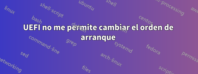 UEFI no me permite cambiar el orden de arranque