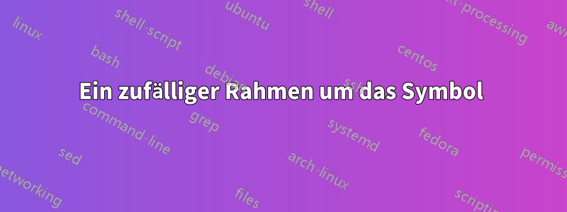 Ein zufälliger Rahmen um das Symbol