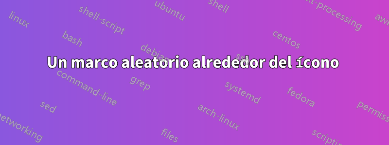 Un marco aleatorio alrededor del ícono