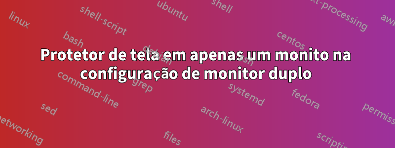 Protetor de tela em apenas um monito na configuração de monitor duplo