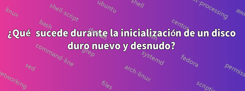 ¿Qué sucede durante la inicialización de un disco duro nuevo y desnudo?