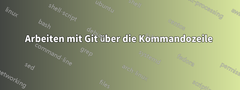 Arbeiten mit Git über die Kommandozeile