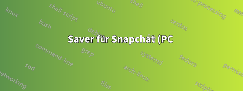 Saver für Snapchat (PC) Version 1.1.769.0 – JSON-Problem