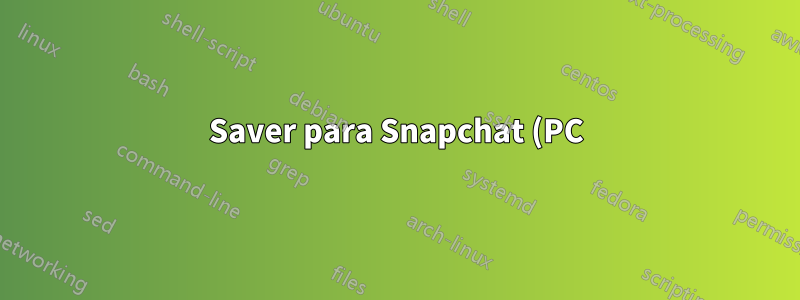 Saver para Snapchat (PC) versión 1.1.769.0 - Problema de JSON