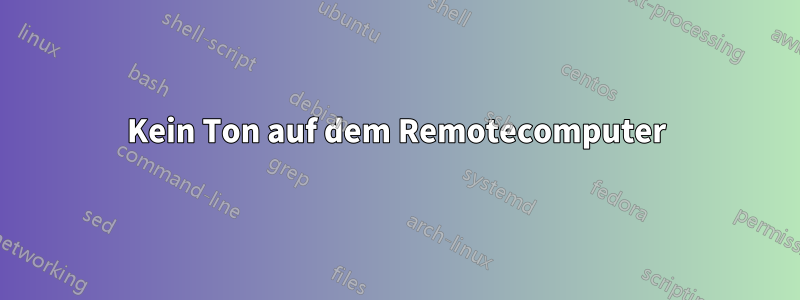 Kein Ton auf dem Remotecomputer