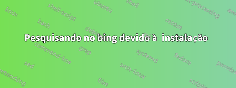 Pesquisando no bing devido à instalação 