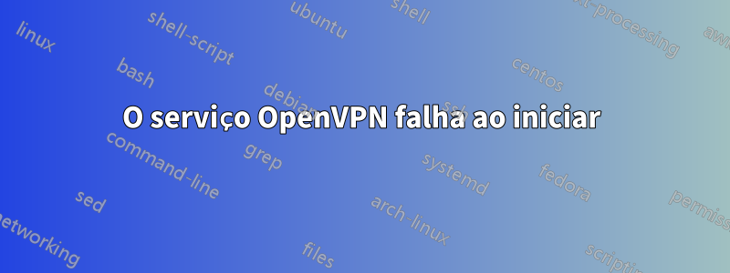 O serviço OpenVPN falha ao iniciar