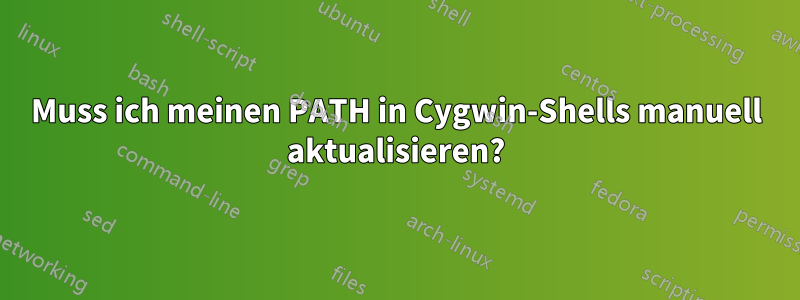 Muss ich meinen PATH in Cygwin-Shells manuell aktualisieren?