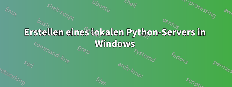 Erstellen eines lokalen Python-Servers in Windows