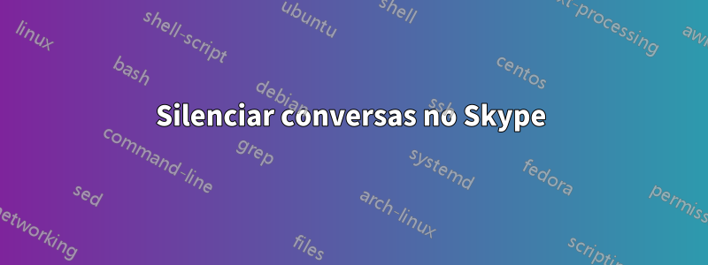 Silenciar conversas no Skype