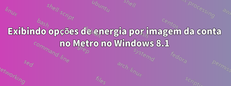 Exibindo opções de energia por imagem da conta no Metro no Windows 8.1