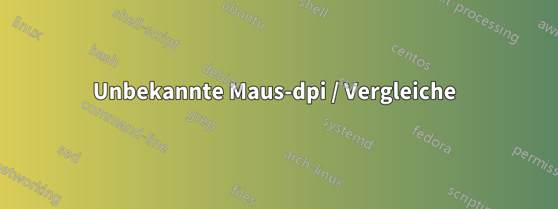 Unbekannte Maus-dpi / Vergleiche 