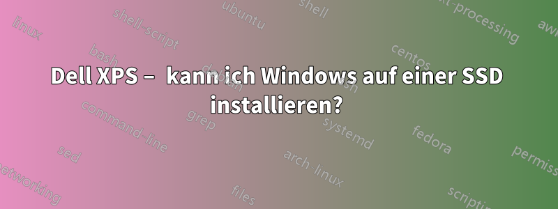 Dell XPS – kann ich Windows auf einer SSD installieren?