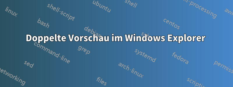 Doppelte Vorschau im Windows Explorer