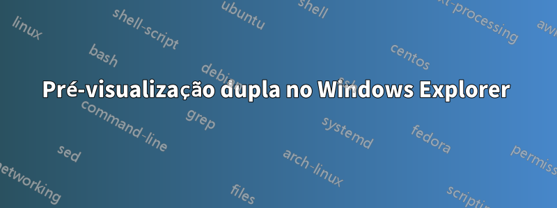 Pré-visualização dupla no Windows Explorer