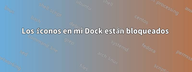 Los íconos en mi Dock están bloqueados