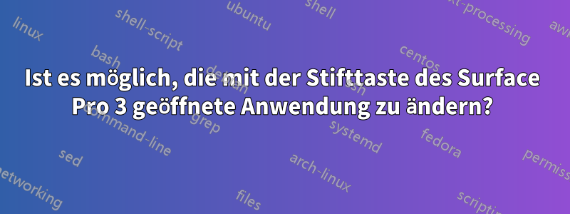 Ist es möglich, die mit der Stifttaste des Surface Pro 3 geöffnete Anwendung zu ändern?