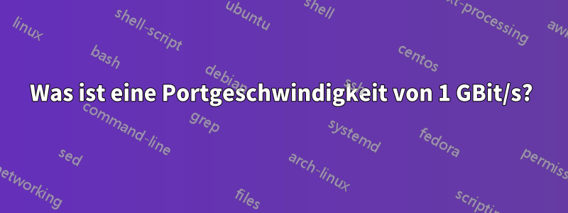 Was ist eine Portgeschwindigkeit von 1 GBit/s?