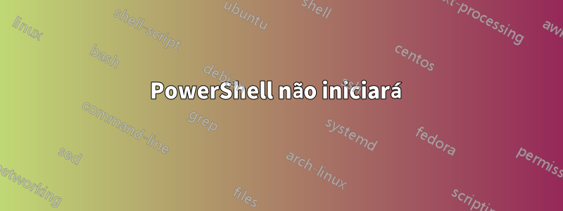 PowerShell não iniciará