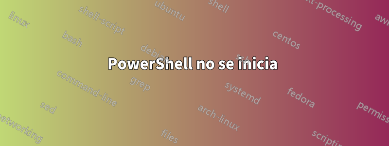 PowerShell no se inicia