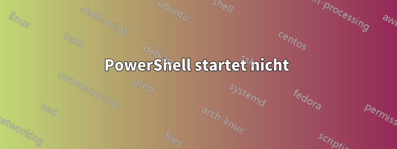 PowerShell startet nicht