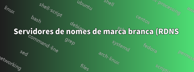 Servidores de nomes de marca branca (RDNS): questões de sintaxe IP e BIND