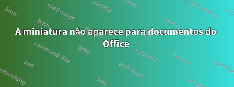 A miniatura não aparece para documentos do Office