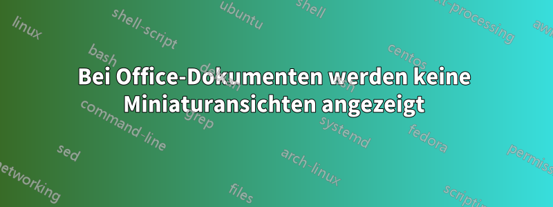 Bei Office-Dokumenten werden keine Miniaturansichten angezeigt