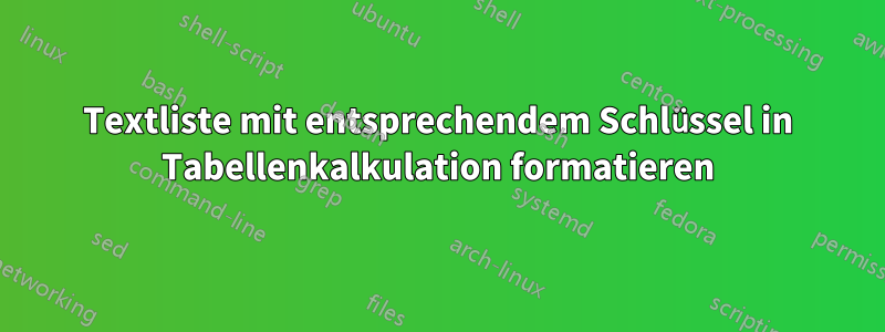 Textliste mit entsprechendem Schlüssel in Tabellenkalkulation formatieren