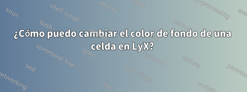 ¿Cómo puedo cambiar el color de fondo de una celda en LyX?