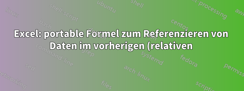 Excel: portable Formel zum Referenzieren von Daten im vorherigen (relativen) Arbeitsblatt