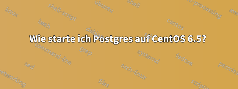 Wie starte ich Postgres auf CentOS 6.5?