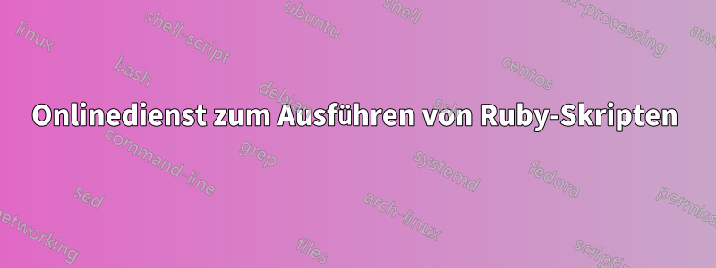 Onlinedienst zum Ausführen von Ruby-Skripten