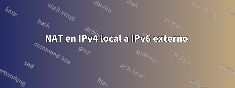 NAT en IPv4 local a IPv6 externo