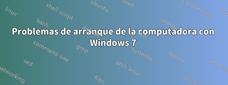 Problemas de arranque de la computadora con Windows 7