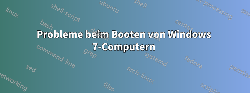 Probleme beim Booten von Windows 7-Computern