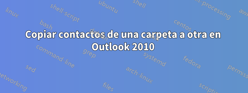 Copiar contactos de una carpeta a otra en Outlook 2010