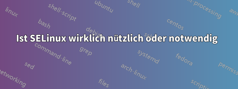 Ist SELinux wirklich nützlich oder notwendig 