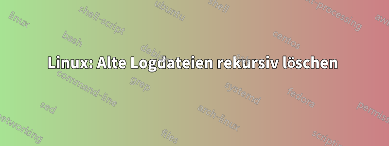 Linux: Alte Logdateien rekursiv löschen