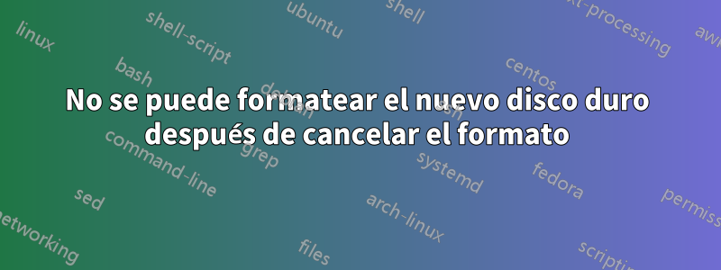 No se puede formatear el nuevo disco duro después de cancelar el formato