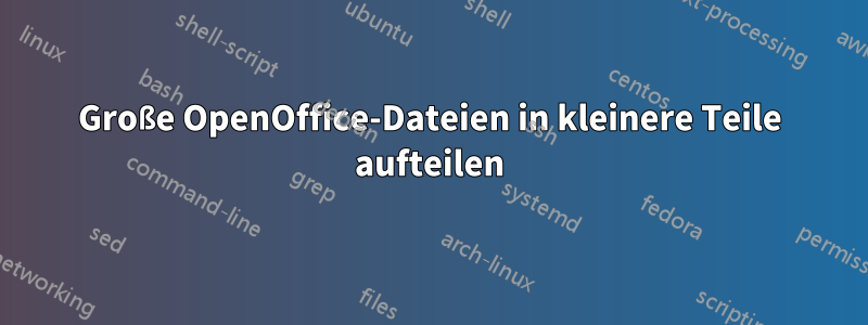 Große OpenOffice-Dateien in kleinere Teile aufteilen