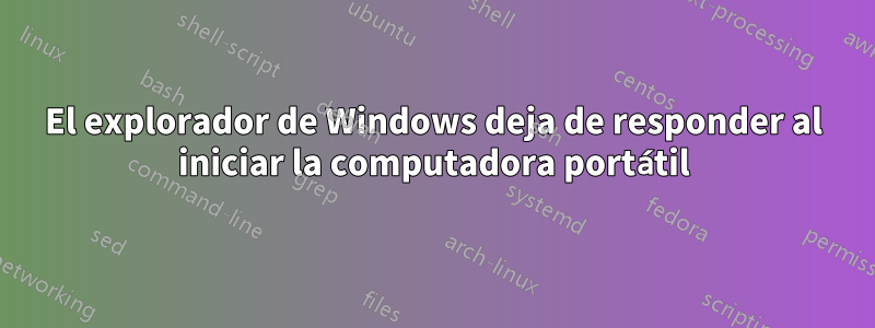 El explorador de Windows deja de responder al iniciar la computadora portátil