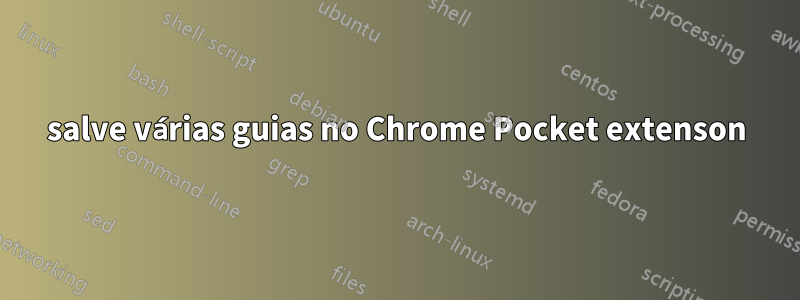 salve várias guias no Chrome Pocket extenson