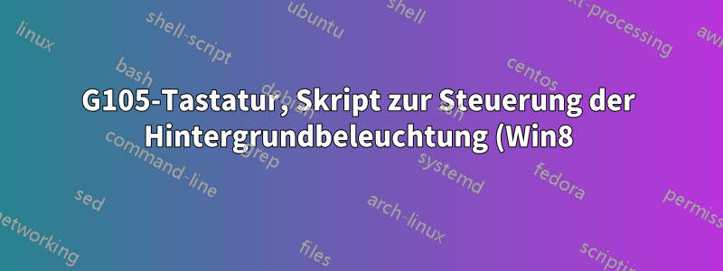 G105-Tastatur, Skript zur Steuerung der Hintergrundbeleuchtung (Win8)
