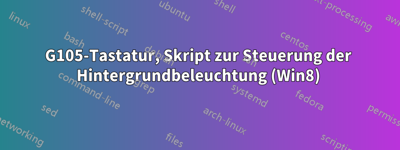 G105-Tastatur, Skript zur Steuerung der Hintergrundbeleuchtung (Win8)